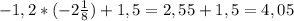 -1,2*(-2\frac{1}{8})+1,5=2,55+1,5=4,05