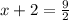 x+2=\frac{9}{2}