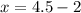 x=4.5-2