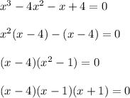 x^3-4x^2-x+4=0\\ \\ x^2(x-4)-(x-4)=0\\ \\ (x-4)(x^2-1)=0\\ \\ (x-4)(x-1)(x+1)=0