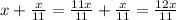 x+\frac{x}{11} = \frac{11x}{11} + \frac{x}{11} = \frac{12x}{11}