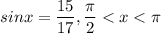 \displaystyle sinx=\frac{15}{17} , \frac{\pi }{2}<x<\pi