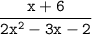 \displaystyle\tt\frac{x+6}{2x^2-3x-2}