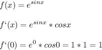 \displaystyle f(x)=e^{sinx}\\\\f`(x)=e^{sinx}*cosx\\\\f`(0)=e^0*cos0=1*1=1