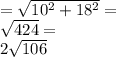 =\sqrt{10^2+18^2}=\\ \sqrt{424}=\\ 2\sqrt{106}