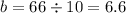 b = 66 \div 10 = 6.6