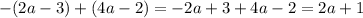 -(2a-3) + (4a-2)=-2a+3+4a-2=2a+1