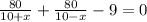 \frac{80}{10+x}+\frac{80}{10-x} -9=0