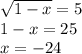 \sqrt{1-x}=5\\ 1-x=25\\ x=-24