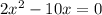 2x^{2}-10x=0