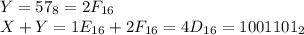 Y=57_8 = 2F_{16}\\ X+Y=1E_{16}+2F_{16}=4D_{16}=1001101_2\\