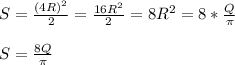 S = \frac{ (4R)^2}{2} = \frac{ 16R^2}{2} = 8R^2=8*\frac{Q}{ \pi } \\ \\ S= \frac{8Q}{ \pi }