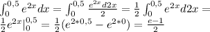 \int_{0}^{0,5} e^{2x} dx = \int_{0}^{0,5} \frac{e^{2x} d2x}{2}= \frac{1}{2}\int_{0}^{0,5} e^{2x} d2x= \\ \frac{1}{2}e^{2x}|_{0}^{0,5} =\frac{1}{2}(e^{2*0,5}-e^{2*0})=\frac{e-1}{2}