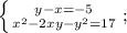 \left \{ {y-x=-5} \atop {x^{2}-2xy-y^{2}=17}} \right;