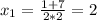 x_{1}=\frac{1+7}{2*2}=2