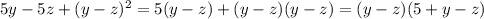 5y-5z+(y-z)^2=5(y-z)+(y-z)(y-z)=(y-z)(5+y-z)