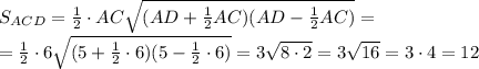 S_{ACD}=\frac12\cdot AC\sqrt{(AD+\frac12AC)(AD-\frac12AC)}=\\ =\frac12\cdot6\sqrt{(5+\frac12\cdot6)(5-\frac12\cdot6)}=3\sqrt{8\cdot2}=3\sqrt{16}=3\cdot4=12