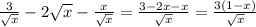 \frac{3}{\sqrt{x}}-2\sqrt{x}-\frac{x}{\sqrt{x}}=\frac{3-2x-x}{\sqrt{x}}=\frac{3(1-x)}{\sqrt{x}}