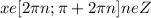 x e [2\pi n;\pi + 2\pi n] n e Z