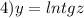 4) y=lntgz