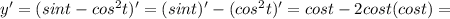 y'=(sint-cos^2t)'=(sint)'-(cos^2t)'=cost-2cost(cost)=