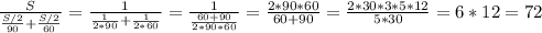 \frac{S}{\frac{S/2}{90}+\frac{S/2}{60}}=\frac{1}{\frac{1}{2*90}+\frac{1}{2*60}}=\frac{1}{\frac{60+90}{2*90*60}}=\frac{2*90*60}{60+90}=\frac{2*30*3*5*12}{5*30}=6*12=72