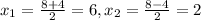 x_1=\frac{8+4}{2}=6, x_2=\frac{8-4}{2}=2