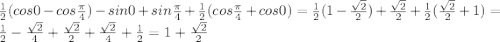 \frac{1}{2}(cos0-cos\frac{\pi}{4})-sin0+sin\frac{\pi}{4}+\frac{1}{2}(cos\frac{\pi}{4}+cos0)=\frac{1}{2}(1-\frac{\sqrt{2}}{2})+\frac{\sqrt{2}}{2}+\frac{1}{2}(\frac{\sqrt{2}}{2}+1)=\frac{1}{2}-\frac{\sqrt{2}}{4}+\frac{\sqrt{2}}{2}+\frac{\sqrt{2}}{4}+\frac{1}{2}=1+\frac{\sqrt{2}}{2}