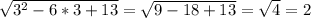 \sqrt{3^2-6*3+13}=\sqrt{9-18+13}=\sqrt{4}=2