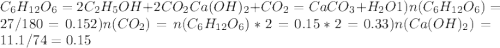 C_{6}H_{12}O_{6}=2C_{2}H_{5}OH+2CO_{2} Ca(OH)_{2}+CO_{2}=CaCO_{3}+H_{2}O 1) n(C_{6}H_{12}O_{6})= 27/180=0.15 2) n(CO_{2})=n(C_{6}H_{12}O_{6})*2=0.15*2=0.3 3) n(Ca(OH)_{2})=11.1/74=0.15