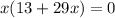 x(13+29x)=0