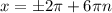 x=\pm2\pi+6\pi n