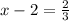 x-2=\frac{2}{3}