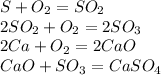 S+O_2=SO_2\\2SO_2+O_2=2SO_3\\2Ca+O_2=2CaO\\CaO+SO_3=CaSO_4