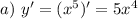 a)~ y'=(x^5)'=5x^4