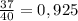 \frac{37}{40} = 0,925