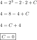 4 = 2^3 - 2 \cdot 2 + C\\\\4 = 8 - 4 +C\\\\4 = C + 4\\\\ \boxed {C = 0}