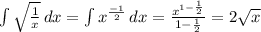 \int{\sqrt{\frac{1}{x}}}\, dx = \int{x^{\frac{-1}{2}}}\, dx = \frac{x^{1-\frac{1}{2}}}{1-\frac{1}{2}} = 2\sqrt{x}