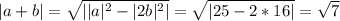 |a+b| = \sqrt{||a|^{2}-|2b|^2|}=\sqrt{|25-2*16|}=\sqrt7