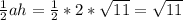 \frac{1}{2}ah=\frac{1}{2}*2*\sqrt{11}=\sqrt{11}