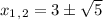 x_1_,_2=3\pm\sqrt{5}