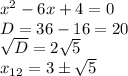 x^2-6x+4=0\\D=36-16=20\\\sqrt{D}=2\sqrt5\\x_{12}=3\pm\sqrt5