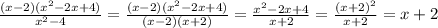 \frac{(x-2)(x^2-2x+4)}{x^2-4}=\frac{(x-2)(x^2-2x+4)}{(x-2)(x+2)}=\frac{x^2-2x+4}{x+2}=\frac{(x+2)^2}{x+2}=x+2\\