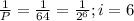 \frac{1}{P}=\frac{1}{64}=\frac{1}{2^6}; i=6