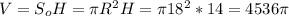 V=S_oH=\pi R^2H=\pi 18^2*14=4536\pi