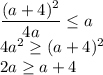 \dfrac{(a+4)^2}{4a}\le a\\ 4a^2\ge(a+4)^2\\ 2a\ge a+4