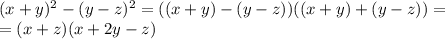 (x+y)^2-(y-z)^2=((x+y)-(y-z))((x+y)+(y-z))=\\=(x+z)(x+2y-z)