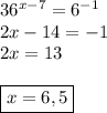 36^{x-7}=6^{-1}\\2x-14=-1\\2x=13\\\\\boxed{x=6,5}