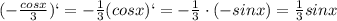 (-\frac{cosx}{3})`=-\frac{1}{3} (cosx)`=-\frac{1}{3} \cdot (-sinx)=\frac{1}{3}sinx