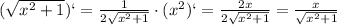 (\sqrt{x^2+1})`=\frac{1}{2\sqrt{x^2+1}}\cdot (x^2)`=\frac{2x}{2\sqrt{x^2+1}}=\frac{x}{\sqrt{x^2+1}}